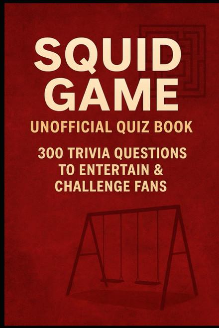 Squid Game Unofficial Quiz Book: 300 Trivia Questions to Entertain &