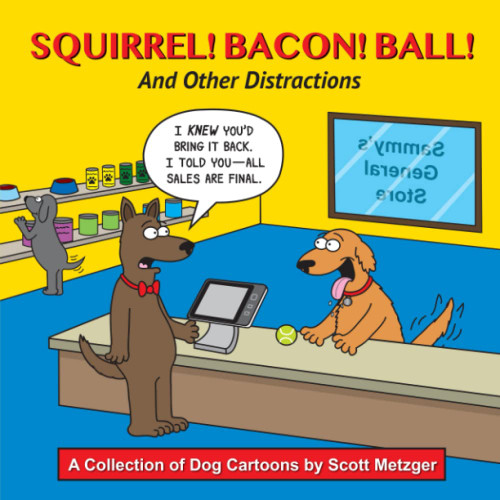 Squirrel! Bacon! Ball! And Other Distractions
