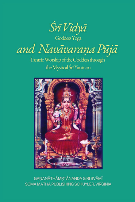Śrī Vidyā and Navāvaraṇa Pūjā: Goddess Yoga and Tantric Worship of the Goddess through