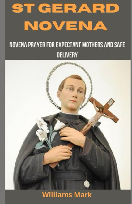 St Gerard Novena: Novena prayer for Expectant Mothers and Safe Delivery/