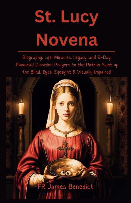 St. Lucy Novena: Biography, Life, Miracles, Legacy, and 9-Day Powerful