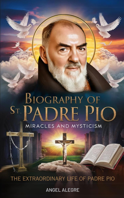 St. Padre Pio: Miracles and Mysticism – 300+ Fun Facts About St. Padre Pio: Biography of St