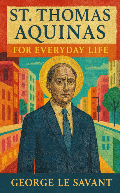 St. Thomas Aquinas for Everyday Life