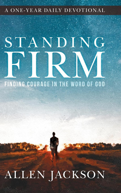 Standing Firm: Finding Courage in the Word of God