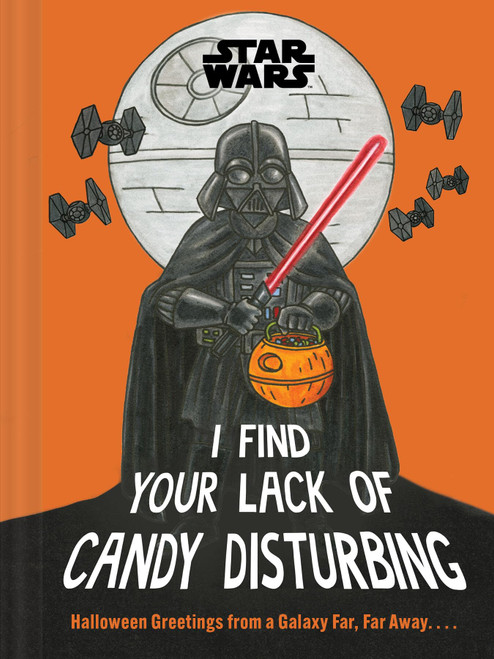 Star Wars: I Find Your Lack of Candy Disturbing: Halloween Greetings from