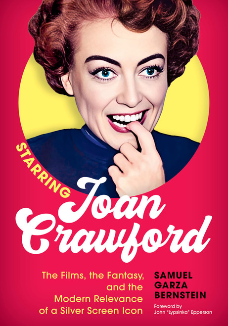 Starring Joan Crawford: The Films, the Fantasy, and the Modern Relevance