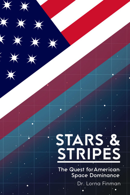 Stars & Stripes: The Quest for American Space Dominance