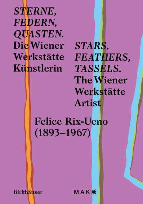 Stars, Feathers, Tassels / Sterne, Federn, Quasten: Die Wiener Werkstätte Künstlerin Felice Rix-Ueno
