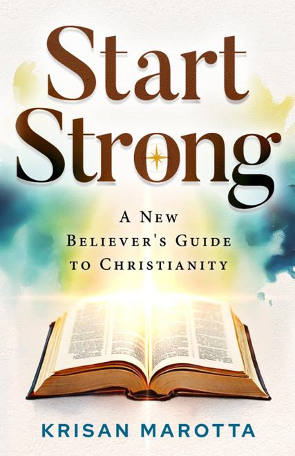 Start Strong: A New Believer's Guide to Christianity