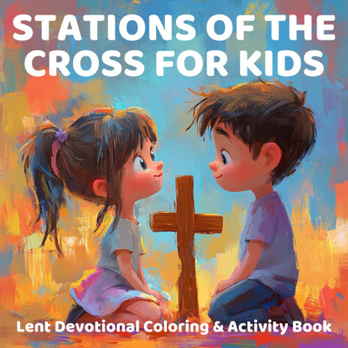 Stations of the Cross for Kids: Lent Devotional Coloring & Activity Book: