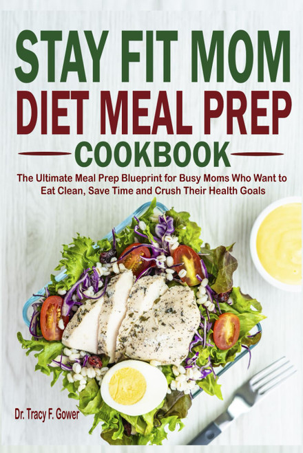 Stay Fit Mom Diet Meal Prep Cookbook