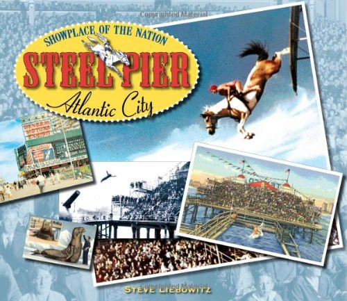 Steel Pier, Atlantic City: Showplace of the Nation