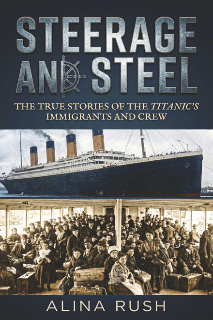 Steerage and Steel: True Stories of Titanic's Immigrants and Crew