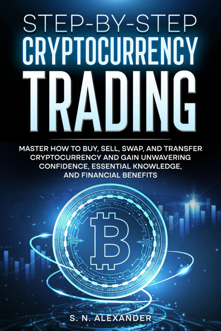 Step-by-Step Cryptocurrency Trading: Master how to buy