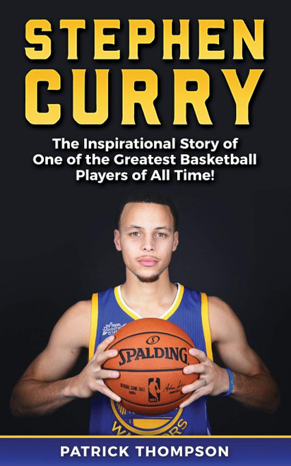 Stephen Curry: The Inspirational Story of One of the Greatest Basketball