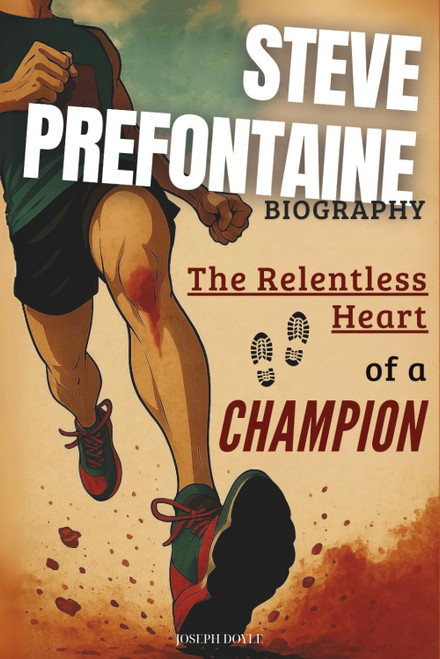 Steve Prefontaine Biography: The Relentless Heart of a Champion