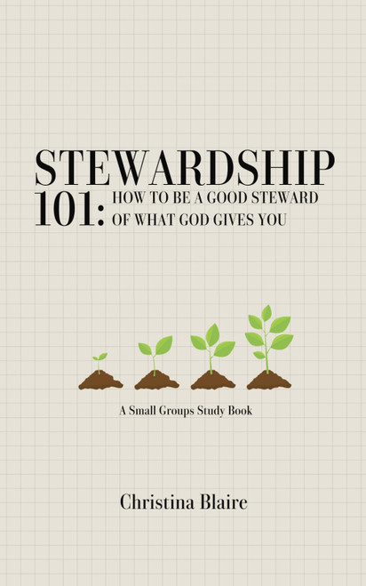 Stewardship 101: How To Be a Good Steward of What God Gives You