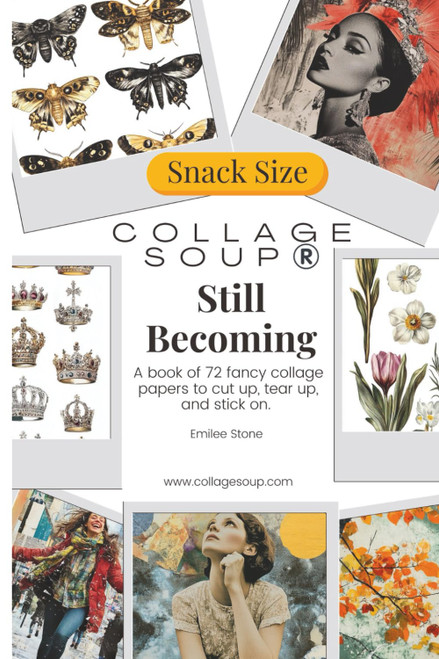 Still Becoming by Collage Soup: A Collage Soup Collection for Creative