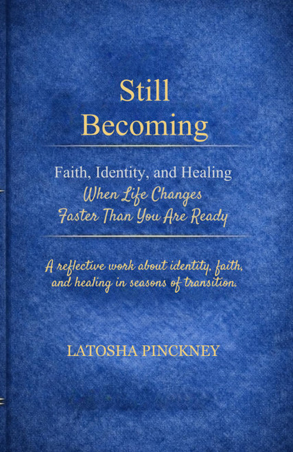 Still Becoming: Faith, Identity, and Healing When Life Changes Faster
