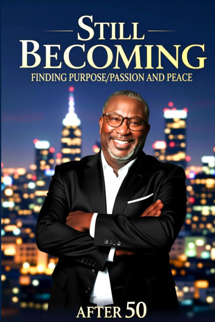 Still Becoming: Finding Purpose/Passion and Peace