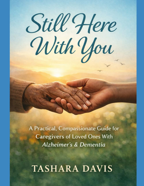 Still Here With You: A Practical, Compassionate Guide for Caregivers of