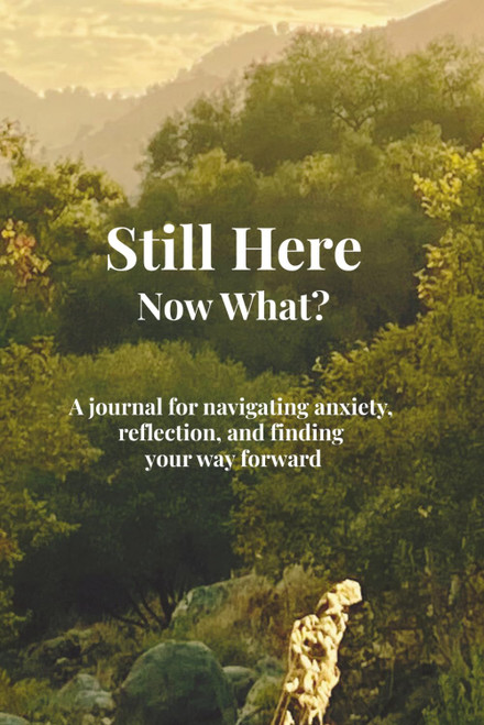 Still Here. Now What?: A journal for navigating anxiety