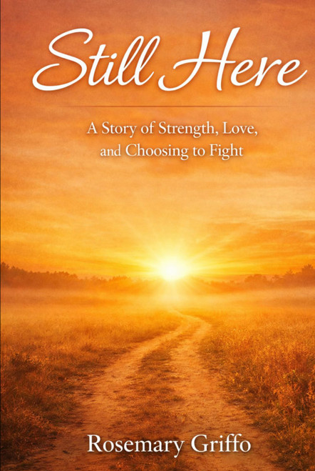 Still Here: A Story of Strength, Love, and Choosing to Fight
