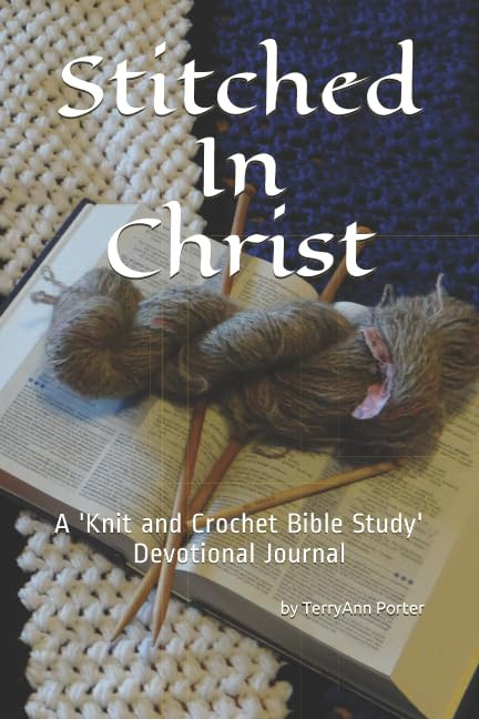 Stitched In Christ: A 'Knit and Crochet Bible Study' - Devotional/Journal