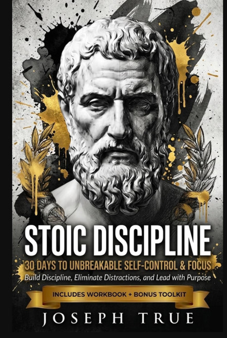 Stoic Discipline 30 Days to Unbreakable Self-Control and Focus