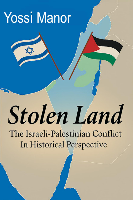 Stolen Land: Israeli Palestinian Conflict in Historical Perspective