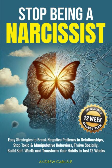 Stop Being a Narcissist: Easy Strategies to Break Negative Patterns in