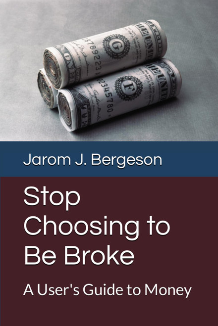 Stop Choosing to Be Broke: A User's Guide to Money