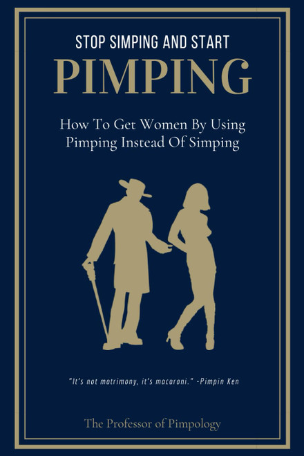 Stop Simping And Start Pimping - How To Get Women By Using Pimping