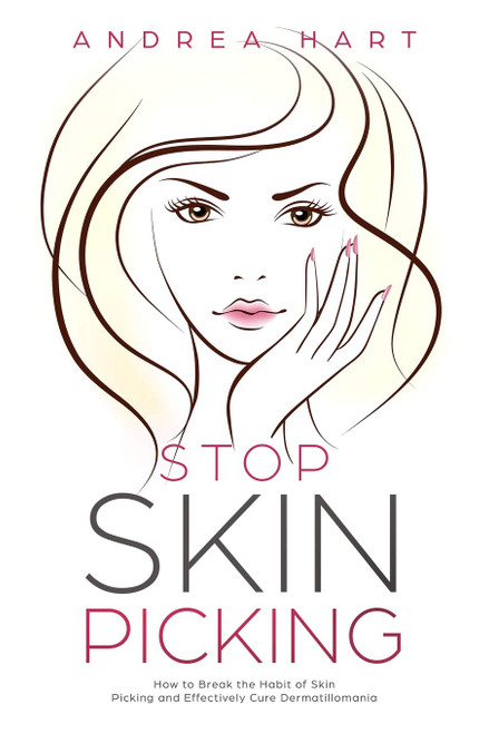 Stop Skin Picking: How to Break the Habit of Skin Picking and Effectively