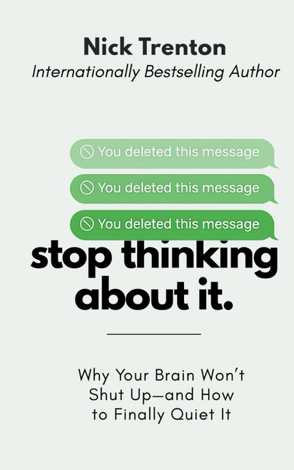 Stop Thinking About It: Why Your Brain Won't Shut Up – And How To Finally Quiet It