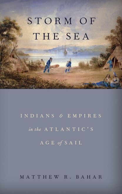 Storm of the Sea: Indians and Empires in the Atlantic's Age of Sail