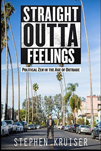 Straight Outta Feelings: Political Zen in the Age of Outrage