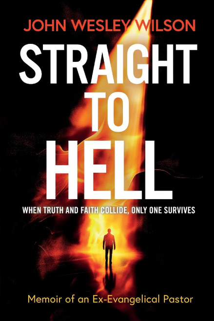 Straight to Hell: Memoir of an Ex-Evangelical Pastor