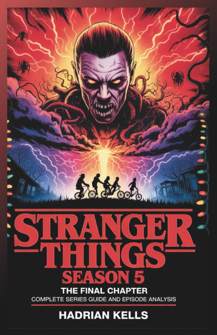 Stranger Things Season 5: The Final Chapter Complete Series Guide and