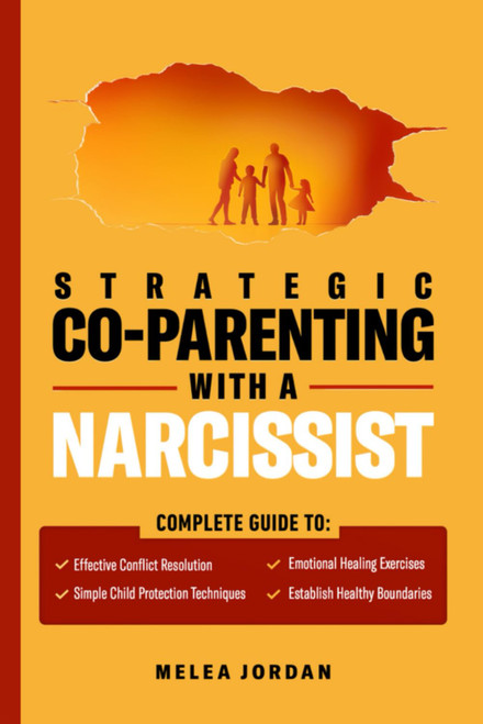 Strategic Co-Parenting With a Narcissist