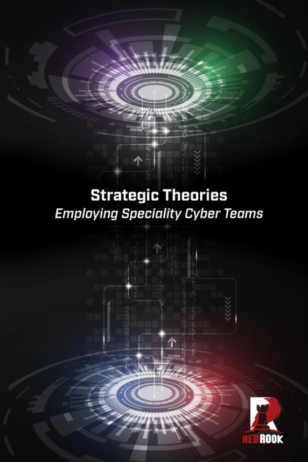 Strategic Theories Employing Specialty Cyber Teams