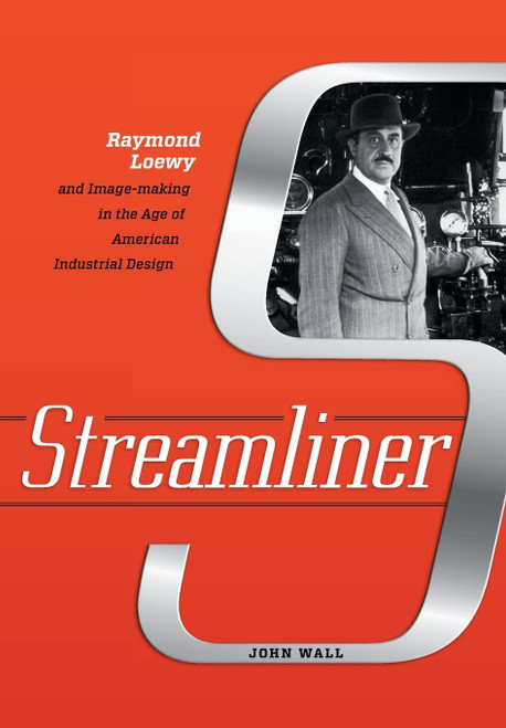 Streamliner: Raymond Loewy and Image-making in the Age of American