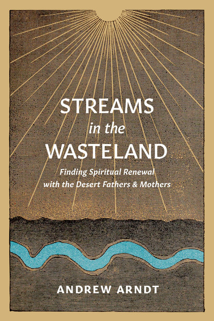 Streams in the Wasteland: Finding Spiritual Renewal with the Desert