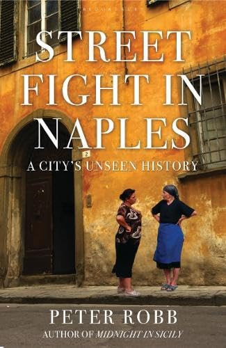 Street Fight in Naples A City's Unseen History