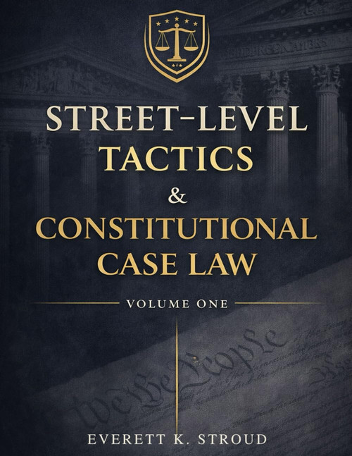 Street-Level Tactics & Constitutional Case Law – Volume One