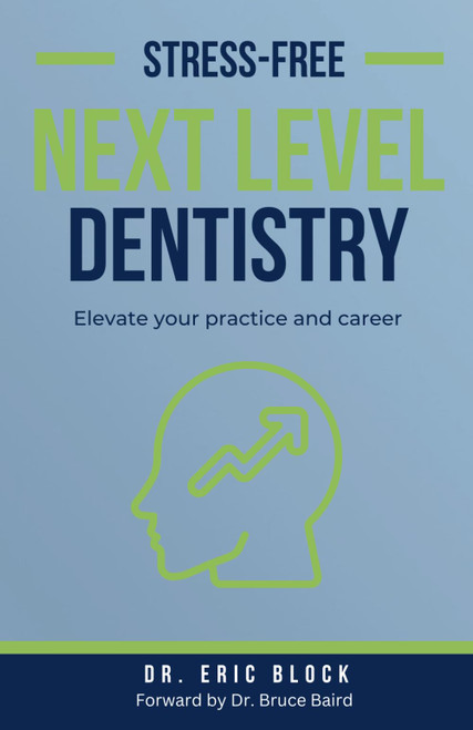 Stress-Free Next Level Dentistry: Elevate Your Practice and Career