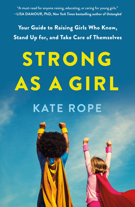 Strong As a Girl: Your Guide to Raising Girls Who Know