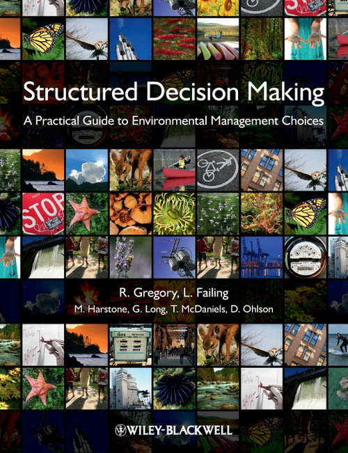 Structured Decision Making: A Practical Guide to Environmental Management