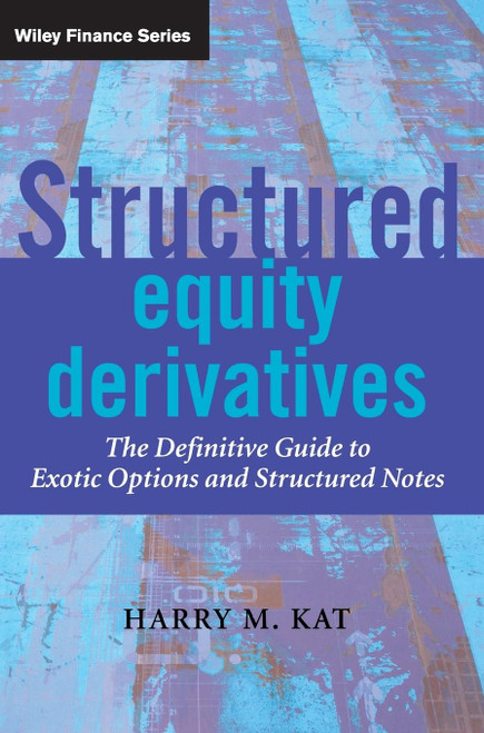 Structured Equity Derivatives: The Definitive Guide to Exotic Options and