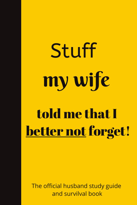 Stuff my Wife told me that I better not forget!